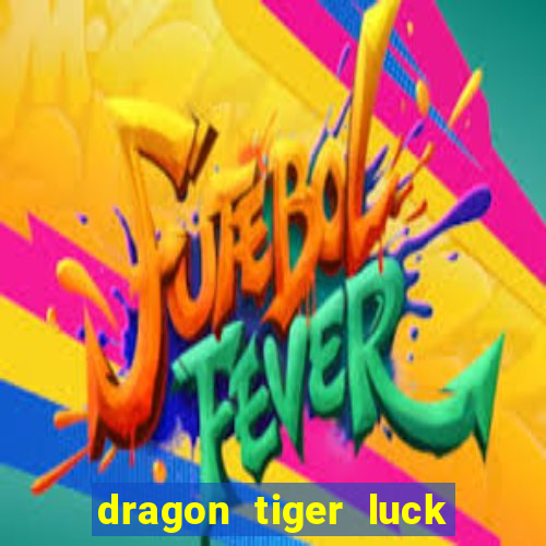 dragon tiger luck demo dinheiro infinito